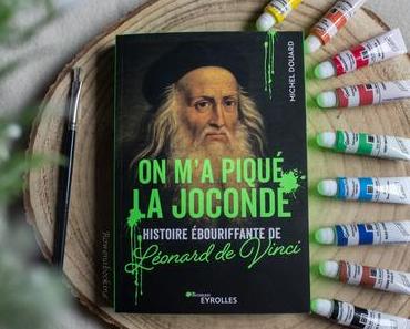 « On m’a piqué la Joconde » Histoire ébouriffante de Léonard de Vinci – Michel Douard