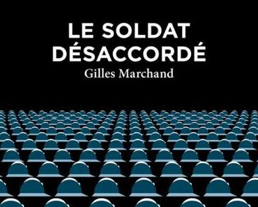 Le soldat désaccordé, Gilles Marchand