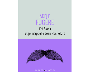 "J'ai 8 ans et je m'appelle Jean Rochefort" d'Adèle Fugère
