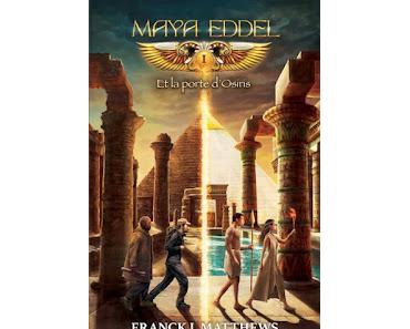 "Maya Eddel et la porte d'Osiris, tome 1" de Franck J. Matthews