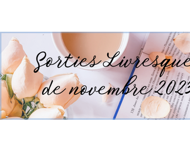 #65 Sorties livresques de Novembre 2023