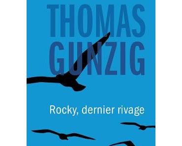 Rocky, dernier rivage - Thomas Gunzig ♥♥♥♥♥