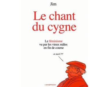 Le Chant du Cygne – T1 : « Le féminisme vu par les vieux mâles en fin de course »(Jim) – Editions Anspach – 14€