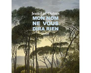 Mon nom ne vous dira rien    -   Jean-Luc Outers  ♥♥♥♥♥