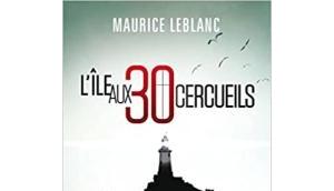 L’île trente cercueils Maurice Leblanc
