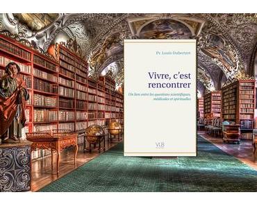 Vivre c’est rencontrer du Professeur Louis Dubertret