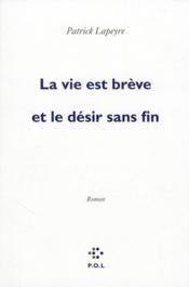 La vie est brève et le désir sans fin – Patrick Lapeyre