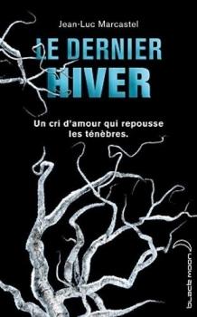 Le Dernier hiver de Jean-Luc MARCASTEL http://bazar-de-la-litterature.cowblog.fr/images/Livres2/ledernierhiver.jpg
