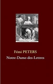 Notre-Dame-des-Lettres de Fémi PETERS http://bazar-de-la-litterature.cowblog.fr/images/Livres2/notredamedeslettres.jpg