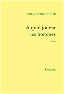 A quoi jouent les hommes, Christophe Donner