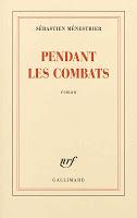 Pendant les combats - Sébastien Ménestrier