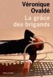 la grâce des brigands par Veronique Ovalde