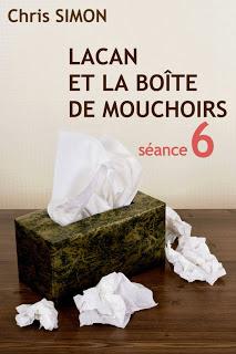 Lacan et la boîte de mouchoirs, Séance 6, Chris Simon