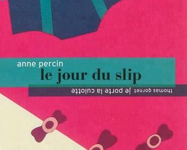 Le jour du slip / Je porte la culotte - Anne Percin et Thomas Gornet