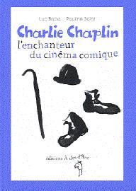 Charlie Chaplin, l enchanteur du cinéma comique - Luc Baba & Pauline Sciot