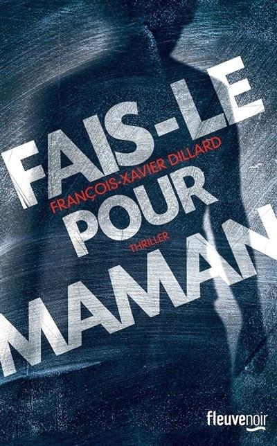 Fais-le pour maman (François-Xavier Dillard)