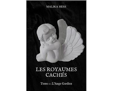 Les royaumes cachés, tome 1 : L'ange gardien de Malika Hess