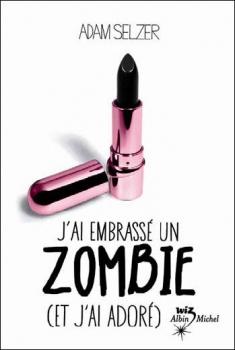 J'ai embrassé un zombie (et j'ai adoré) de Adam Selzer