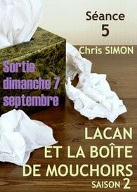 Séance 5 - Lacan et la boite de Mouchoirs - Saison 2, Chris Simon