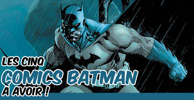 [GUIDE] Les cinq comics Batman à avoir !