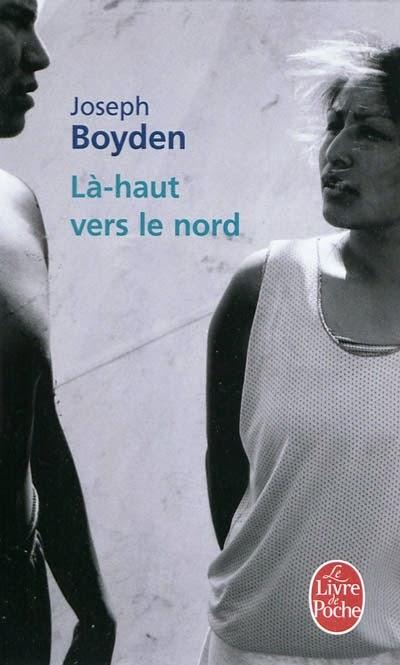 Là-haut vers le nord - Joseph Boyden