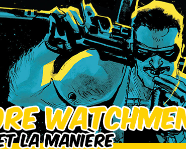 [GUIDE] Lire Before Watchmen : l'art et la manière