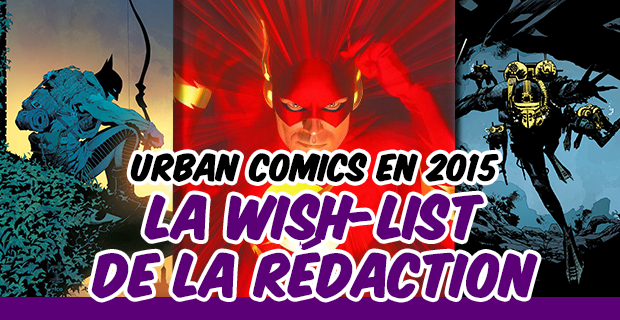 [DOSSIER] Urban Comics en 2015 : la wish-list de la rédaction