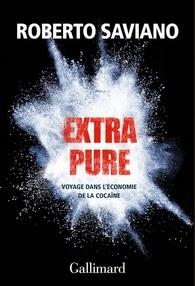 Extra pure: Voyage dans l'économie de la cocaïne, Roberto Saviano