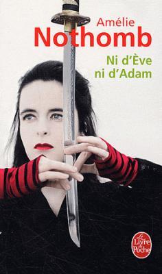 Ni d'Eve ni d'Adam - Amélie Nothomb