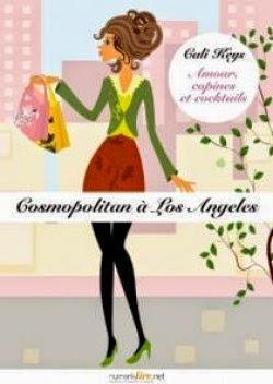 Amour, copines et cocktails, tome 4 : Cosmopolitan à Los Angeles - Cali Keys