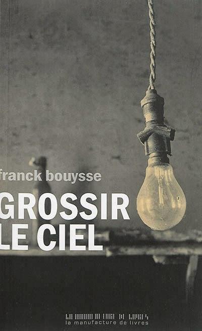 Grossir le ciel - Franck Bouysse