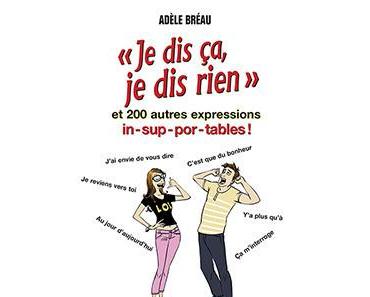 « Je dis ça, je dis rien » … et 200 autres expressions insupportables !