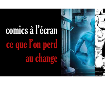 Comics à l'écran : ce que l'on perd au change