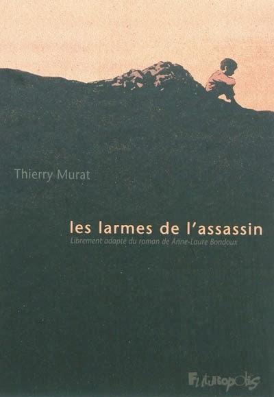 Les larmes de l’assassin - Thierry Murat et Anne-Laure Bondoux