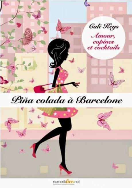 Amour, copines et cocktails, tome 5 : Piña Colada à Barcelone - Cali Keys
