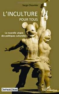 L'inculture pour tous : La nouvelle utopie des politiques culturelles, Serge Chaumier