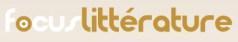 Focus Littérature se glisse entre les pages