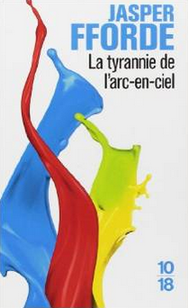 La tyrannie de l'arc-en-ciel, Jasper Fforde - Dystopie colorée, délirante et rafraîchissante