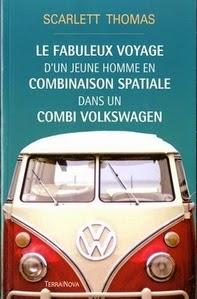 Le fabuleux voyage d'un jeune homme en combinaison spatiale dans un combi Volkswagen, Scarlett Thomas