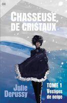 Chasseuse de cristaux Tome 1 : Vestiges de neige – Julie Derussy