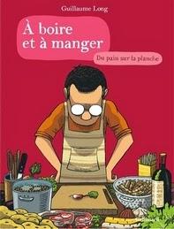 À boire et à manger - Du pain sur la planche - Tome 3, Guillaume Long