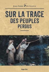 Sur la trace des peuples perdus – Jean-Pierre Dutilleux