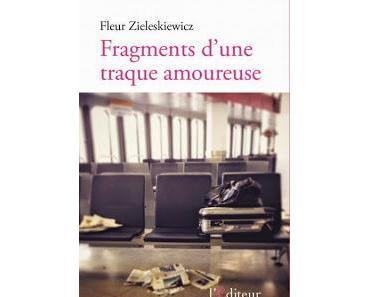 Fragments d'une traque amoureuse de Fleur Zieleskiewicz