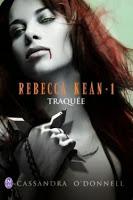 Rebecca Kean - Tome 1 : Traquée - De Cassandra O'Donnell