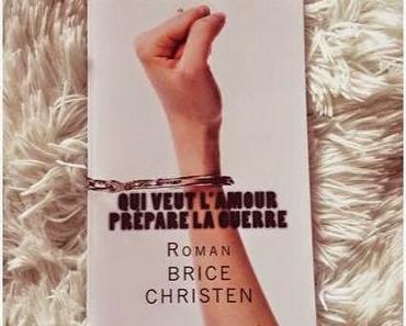 Qui veut l'amour prépare la guerre, Brice Christen ★★★★