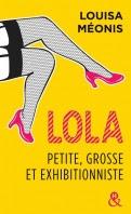 Chronique Lecture n° 38 :  Lola, petite, grosse et exhibitionniste  ( Louisa Meonis )