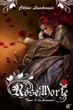 Rose Morte, Tome 1: La floraison de Céline Landressie