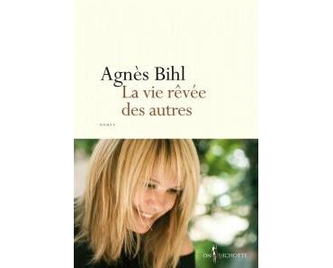 La vie rêvée des autres – Agnès Bihl
