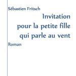 Invitation pour la petite fille qui parle au vent – Sébastien FRITSCH