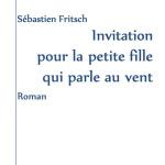 FRITSCH, Sebastien - Invitation pour la petite fille qui parle au vent